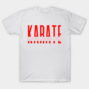 Karate Movie Addict Mom funny motivational design T-Shirt